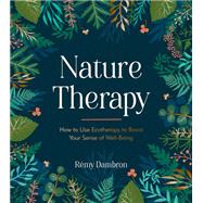 Nature Therapy How to Use Ecotherapy to Boost Your Sense of Well-Being