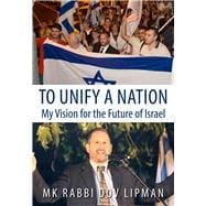 To Unify a Nation My Vision for the Future of Israel