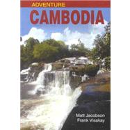 Adventure Cambodia : An Explorer's Travel Guide