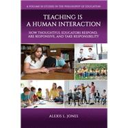 Teaching is a Human Interaction: How Thoughtful Educators Respond, Are Responsive, and Take Responsibility