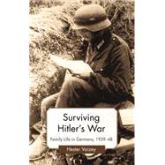 Surviving Hitler's War Family Life in Germany, 1939-48
