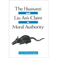The Huainanzi and Liu An's Claim to Moral Authority