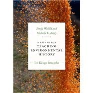 A Primer for Teaching Environmental History