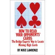 How to Read Your Opponents' Cards The Bridge Experts' Way to Locate Missing High Cards