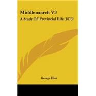Middlemarch V3 : A Study of Provincial Life (1873)
