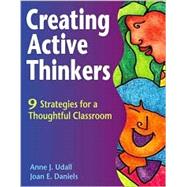 Creating Active Thinkers : 9 Strategies for a Thoughtful Classroom