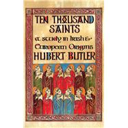 Ten Thousand Saints A Study in Irish and European Origins