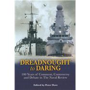 Dreadnought to Daring: 100 Years of Comment, Controversy and Debate in The Naval Review