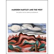 Marsden Hartley and the West : The Search for an American Modernism