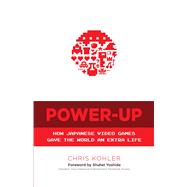 Power-Up How Japanese Video Games Gave the World an Extra Life,9780486801490