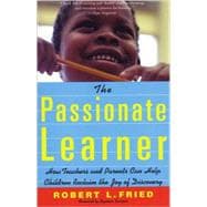 The Passionate Learner How Teachers and Parents Can Help Children Reclaim the Joy of Discovery