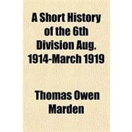 A Short History of the 6th Division Aug. 1914-march 1919