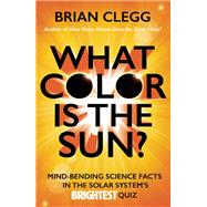What Color Is the Sun? Mind-Bending Science Facts in the Solar System's Brightest Quiz