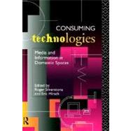 Consuming Technologies : Media and Information in Domestic Spaces
