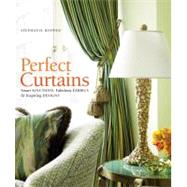 Perfect Curtains : Smart Solutions, Fabulous Fabrics, and Inspiring Designs