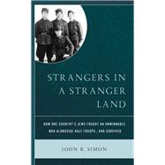 Strangers in a Stranger Land How One Country's Jews Fought an Unwinnable War alongside Nazi Troops… and Survived