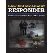 Law Enforcement Responder Principles of Emergency Medicine, Rescue, and Force Protection