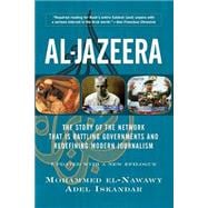 Al-jazeera The Story Of The Network That Is Rattling Governments And Redefining Modern Journalism Updated With A New Prologue And Epilogue