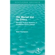 The Market and its Critics (Routledge Revivals): Socialist Political Economy in Nineteenth Century Britain