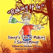 Raking It In : Danny's Tale of Making and Saving Money
