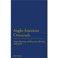 Anglo-American Crossroads Urban Planning and Research in Britain, 1940-2010