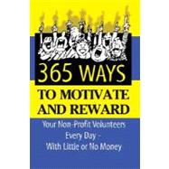 365 Ideas for Recruiting, Retaining, Motivating, and Rewarding Your Volunteers