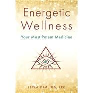 Energetic Wellness Your Most Potent Medicine