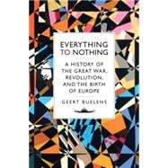 Everything to Nothing The Poetry of the Great War, Revolution and the Transformation of Europe