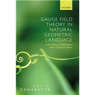 Gauge Field Theory in Natural Geometric Language A revisitation of mathematical notions of quantum physics