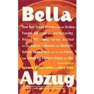 Bella Abzug How One Tough Broad from the Bronx Fought Jim Crow and Joe McCarthy, Pissed Off Jimmy Carter, Battled for the Rights of Women and Workers, Rallied Against War and for the Planet, and Shook Up Politics Along the Way