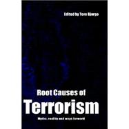 Root Causes of Terrorism: Myths, Reality and Ways Forward