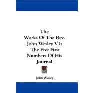 The Works of the Rev. John Wesley: The Five First Numbers of His Journal