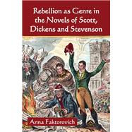 Rebellion as Genre in the Novels of Scott, Dickens and Stevenson