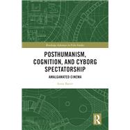 Posthumanism, Cognition, and Cyborg Spectatorship