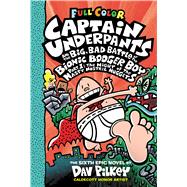 Captain Underpants and the Big, Bad Battle of the Bionic Booger Boy, Part 1: The Night of the Nasty Nostril Nuggets: Color Edition (Captain Underpants #6)