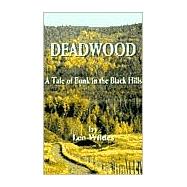 Deadwood : A Tale of Bunk in the Black Hills