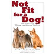 Not Fit for a Dog! : The Truth about Manufactured Cat and Dog Food