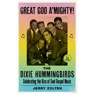 Great God A'Mighty! The Dixie Hummingbirds Celebrating the Rise of Soul Gospel Music