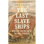 The Last Slave Ships: New York and the End of the Middle Passage