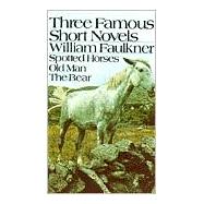 Three Famous Short Novels : Spotted Horses - Old Man - The Bear