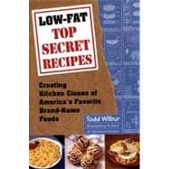 Low-Fat Top Secret Recipes : Creating Kitchen Clones of Americas Favorite Brand Named Foods