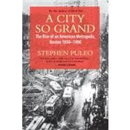 A City So Grand The Rise of an American Metropolis, Boston 1850-1900