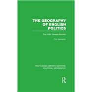 The Geography of English Politics (Routledge Library Editions: Political Geography): The 1983 General Election