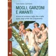 Mogli, garzoni e Amanti : Amore ed erotismo nella vita e nelle opere degli artisti del Cinquecento