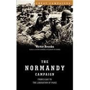 The Normandy Campaign From D-day To The Liberation Of Paris