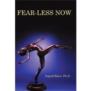 Fear-Less Now: A Manual for Healing and Self-Empowerment in a World of Crisis