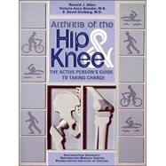 Arthritis of the Hip and Knee : The Active Person's Guide to Taking Charge