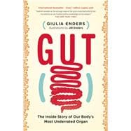 Gut The Inside Story of Our Body's Most Underrated Organ