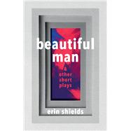 Beautiful Man & Other Short Plays