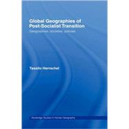 Global Geographies of Post-Socialist Transition: Geographies, societies, policies